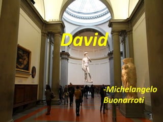 David
-Michelangelo
Buonarroti
1
 