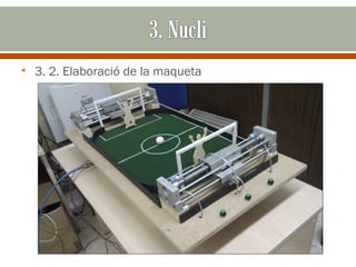 • 3. 2. Elaboració de la maqueta
 