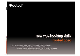 kd> dt rooted!_ new_w32_hooking_skills_authors 
            +0x000 David Reguera García: _ROOTED_SPEAKER 
 