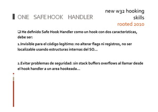  He deﬁnido Safe Hook Handler como un hook con dos características, 
  
debe ser: 
1. nvisible para el código legítimo: n...