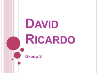 DAVID
RICARDO
Group 2
 