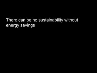 There can be no sustainability without
energy savings, there can be no energy
savings without a daylighting strategy, there
can be no well informed daylighting strategy
without an automated shading system.
 