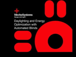 Daylighting and Energy
Optimization with
Automated Blinds
 
