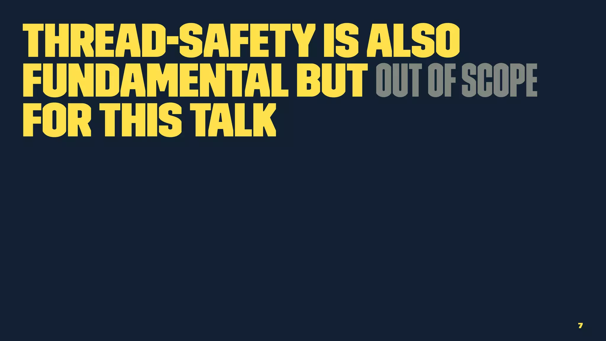 Thread-safetyisalso
fundamentalbut outofscope
forthistalk
7
 