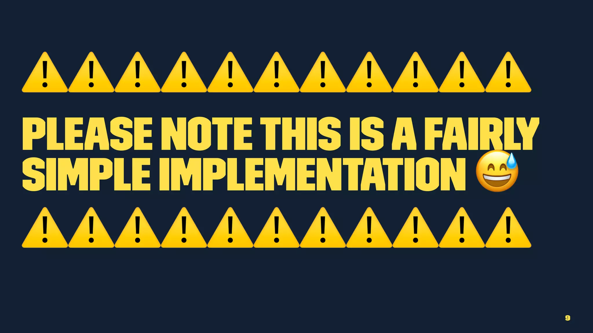 ⚠⚠⚠⚠⚠⚠⚠⚠⚠⚠⚠
Please notethis isafairly
simple implementation !
⚠⚠⚠⚠⚠⚠⚠⚠⚠⚠⚠
9
 
