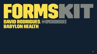 FormsKitDavid Rodrigues,@dmcrodrigues
Babylon Health
1
 