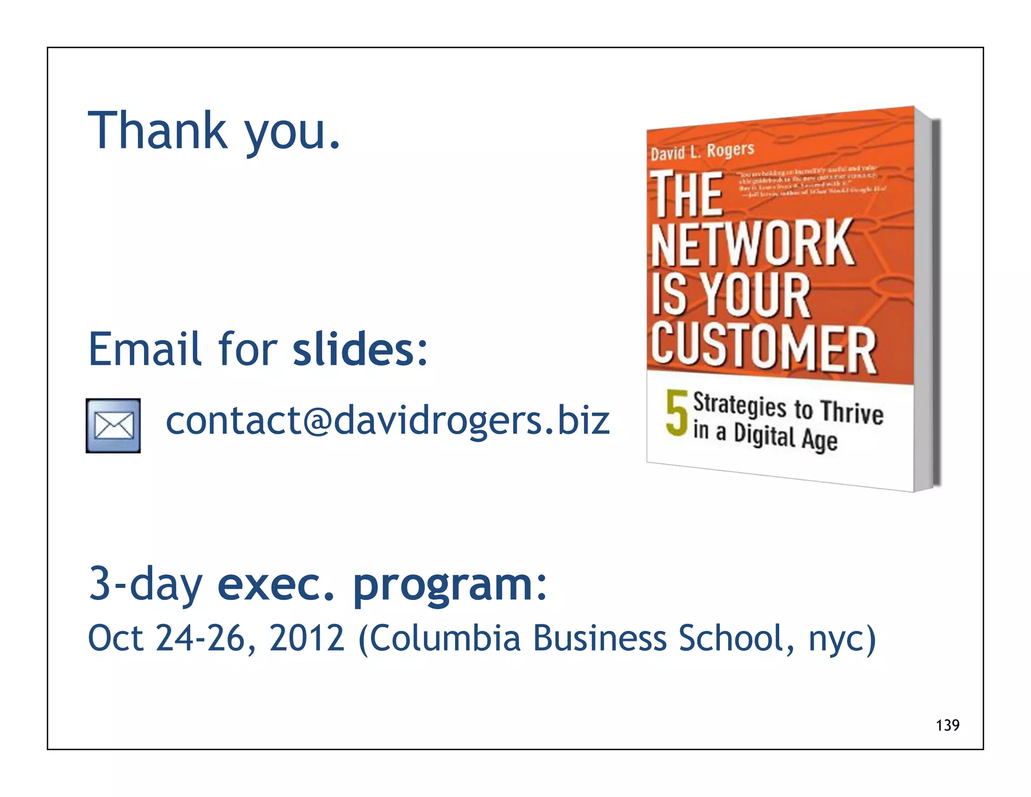 Thank you.



Email for slides:
    contact@davidrogers.biz



3-day exec. program:
Oct 24-26, 2012 (Columbia Business School, nyc)
    24 26,

                                                  139
 