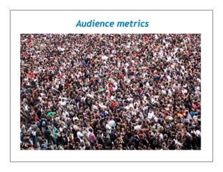 Audience metrics
 