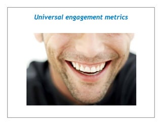 Universal engagement metrics
 