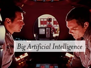 Big Artificial Intelligence
 