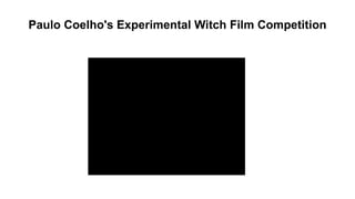 Paulo Coelho's Experimental Witch Film Competition 