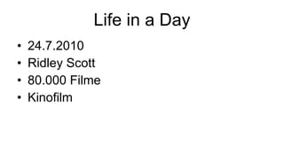 Life in a Day 24.7.2010 Ridley Scott 80.000 Filme Kinofilm 