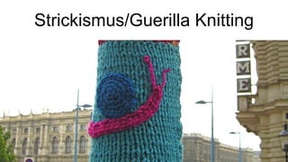 Strickismus/Guerilla Knitting 