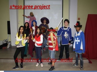 1º ESO PREE PROJECT
1ºeso pree project
Around me and my world
 