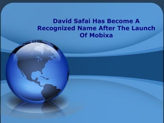 David Safai Has Become A
Recognized Name After The Launch
           Of Mobixa
 