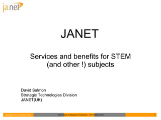 JANET Services and benefits for STEM (and other !) subjects David Salmon Strategic Technologies Division JANET(UK) 