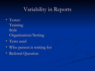 Variability in Reports Tester: Training Style Organization/Setting Tests used Who person is writing for Referral Question 