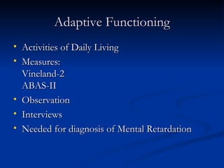 Adaptive Functioning Activities of Daily Living Measures: Vineland-2 ABAS-II Observation Interviews Needed for diagnosis of Mental Retardation 
