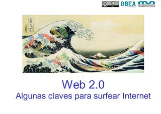 Web 2.0 Algunas claves para surfear Internet 