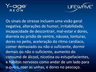 Os sinais de stresse incluem uma visão geral negativa, alterações de humor, irritabilidade, incapacidade de descontrair, mal-estar e dores, diarreia ou prisão de ventre, náusea, tonturas, dores no peito, aceleração do ritmo cardíaco, comer demasiado ou não o suficiente, dormir demais ou não o suficiente, aumento do consumo de álcool, nicotina ou estupefacientes, e hábitos nervosos como andar de um lado para o outro, roer as unhas, e dores no pescoço. 