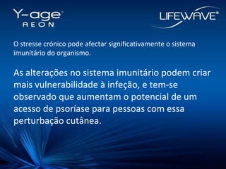 O stresse crónico pode afectar significativamente o sistema imunitário do organismo. As alterações no sistema imunitário podem criar mais vulnerabilidade à infeção, e tem-se observado que aumentam o potencial de um acesso de psoríase para pessoas com essa perturbação cutânea. 
