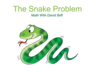 The Snake Problem
Math With David Seff
 