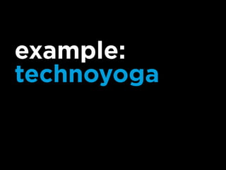 example:
technoyoga
 