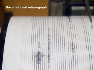 the emotional seismograph
 