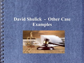 David Shulick - Other Case
Examples
 