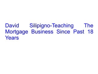 David Silipigno-Teaching The Mortgage Business Since Past 18 Years 