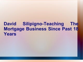 David Silipigno-Teaching The Mortgage Business Since Past 18 Years 