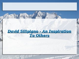 David Silipigno - An Inspiration To Others 