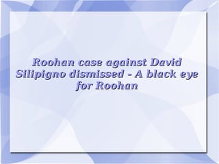 Roohan case against David Silipigno dismissed - A black eye for Roohan 