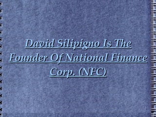 David Silipigno Is The Founder Of National Finance Corp. (NFC) 