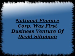National Finance Corp. Was First Business Venture Of David Silipigno 