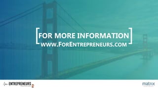 [ ]FOR MORE INFORMATION
WWW.FORENTREPRENEURS.COM
 