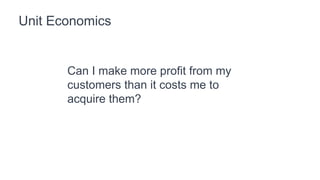 When your SaaS business is losing
money at an increasing rate, how can
you tell if the business is going to work
eventually?
 