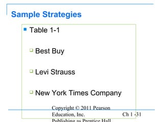 Copyright © 2011 Pearson
Education, Inc. Ch 1 -31
Sample Strategies
 Table 1-1
 Best Buy
 Levi Strauss
 New York Times Company
 