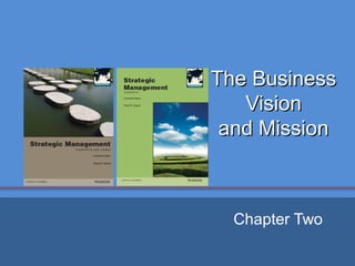 Copyright ©2013 Pearson Education, Inc. publishing as Prentice Hall
The BusinessThe Business
VisionVision
and Missionand Mission
Chapter Two
 