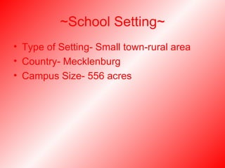 ~School Setting~ Type of Setting- Small town-rural area Country- Mecklenburg  Campus Size- 556 acres  