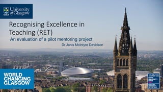 Recognising Excellence in
Teaching (RET)
An evaluation of a pilot mentoring project
Dr Janis McIntyre Davidson
16/11/18 SEDA 23rd Annual Conference 1
 