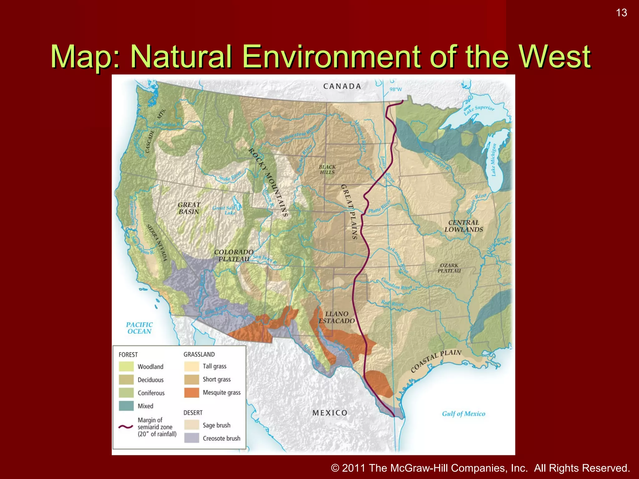 13

Map: Natural Environment of the West

© 2011 The McGraw-Hill Companies, Inc. All Rights Reserved.

 