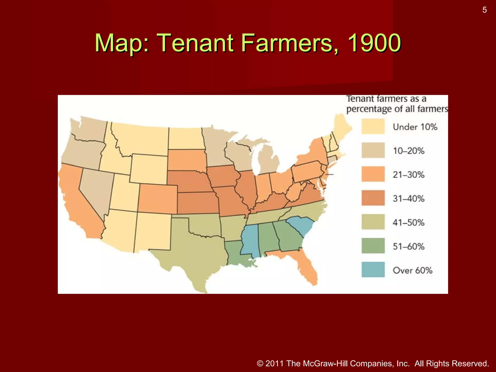 5

Map: Tenant Farmers, 1900

© 2011 The McGraw-Hill Companies, Inc. All Rights Reserved.

 