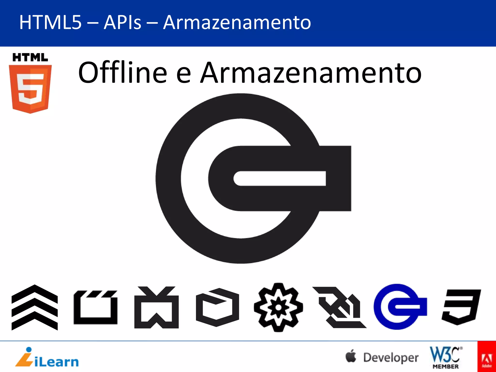 HTML5 – APIs – Armazenamento

Offline e Armazenamento

 