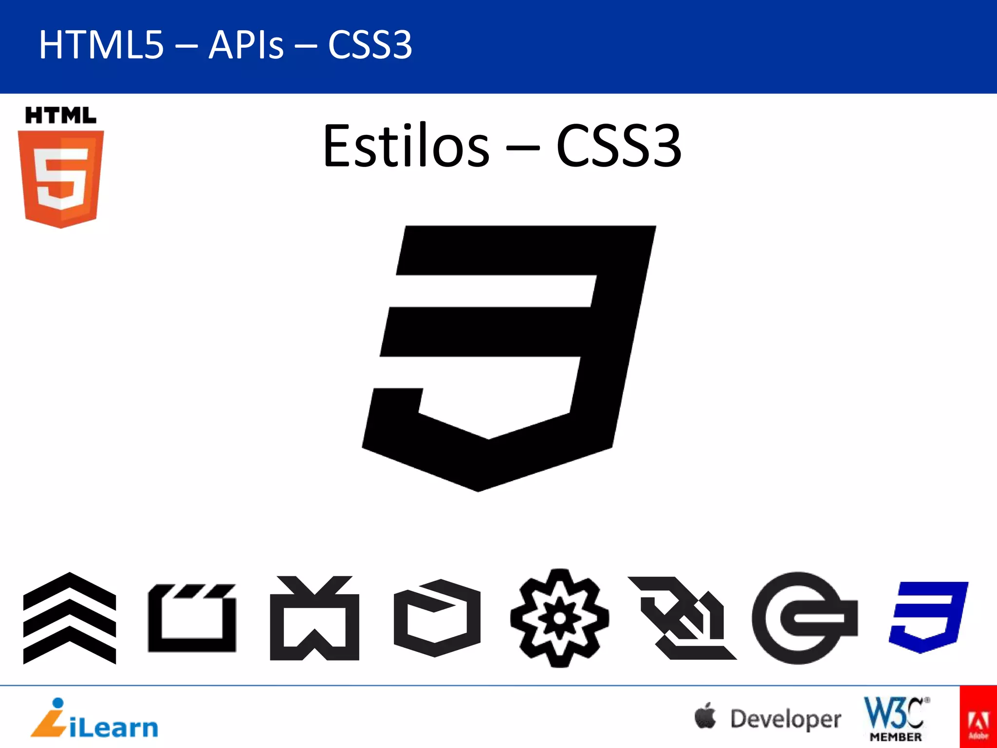 HTML5 – APIs – CSS3

Estilos – CSS3

 