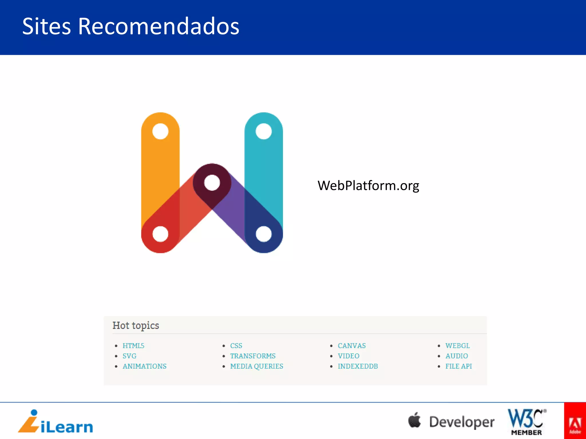 Sites Recomendados

WebPlatform.org

 