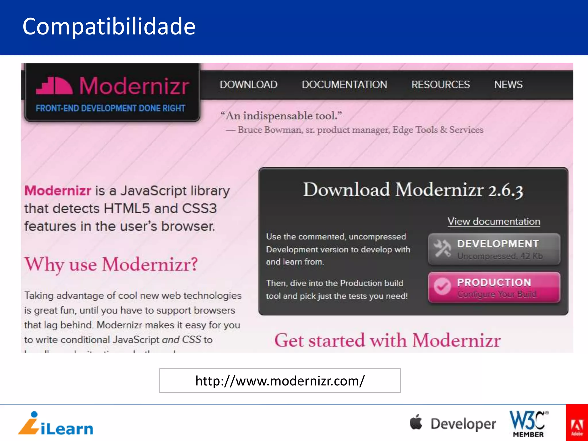 Compatibilidade

http://www.modernizr.com/

 