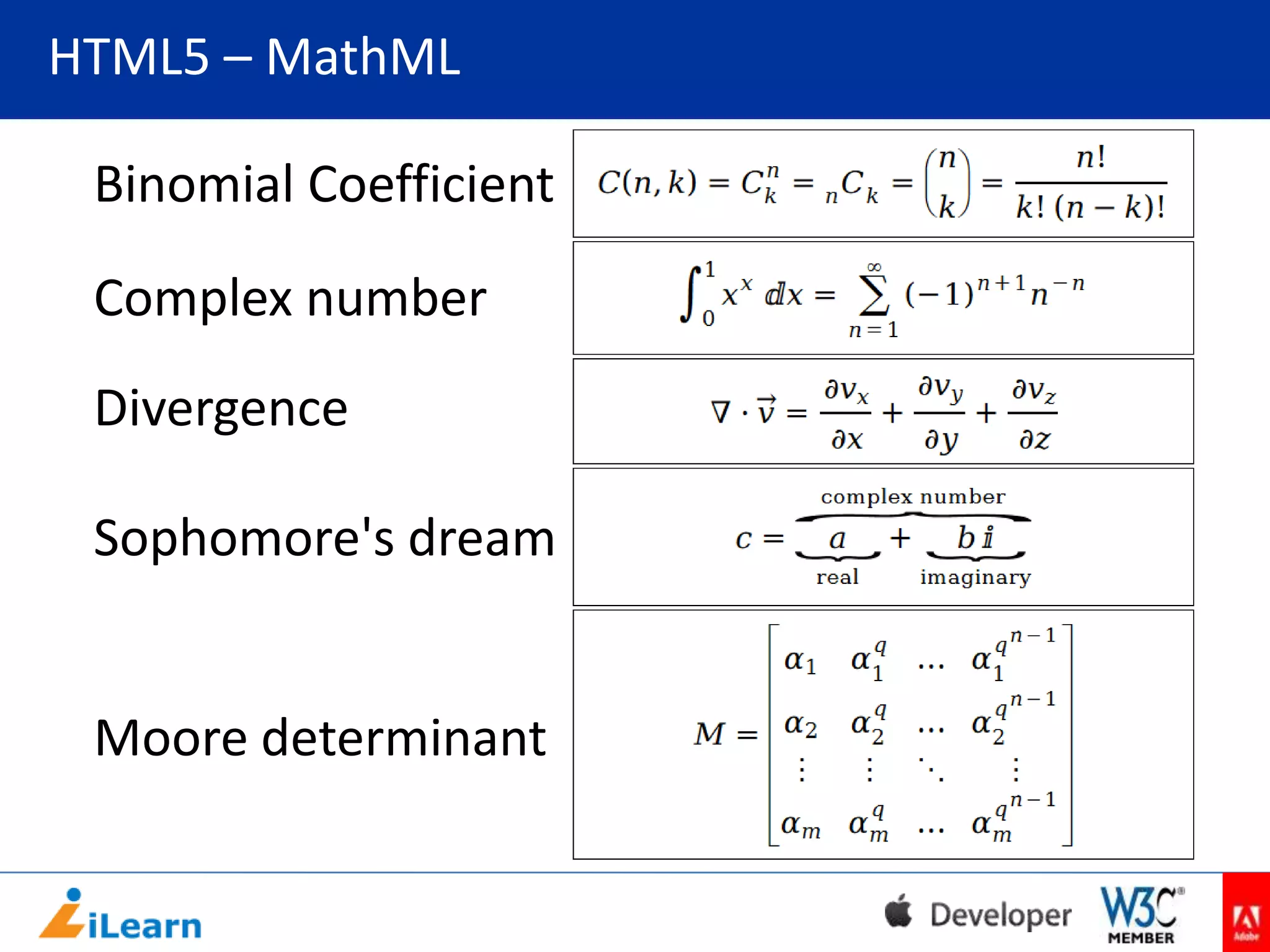 HTML5 – MathML
Binomial Coefficient
Complex number
Divergence
Sophomore's dream

Moore determinant

 