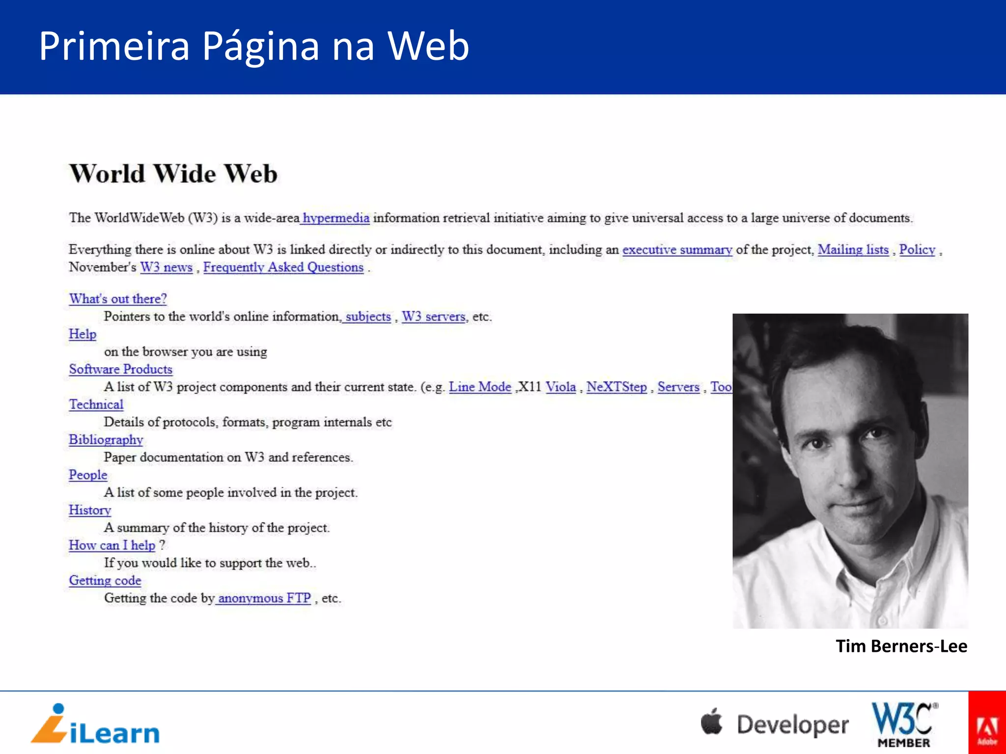 Primeira Página na Web

Tim Berners-Lee

 