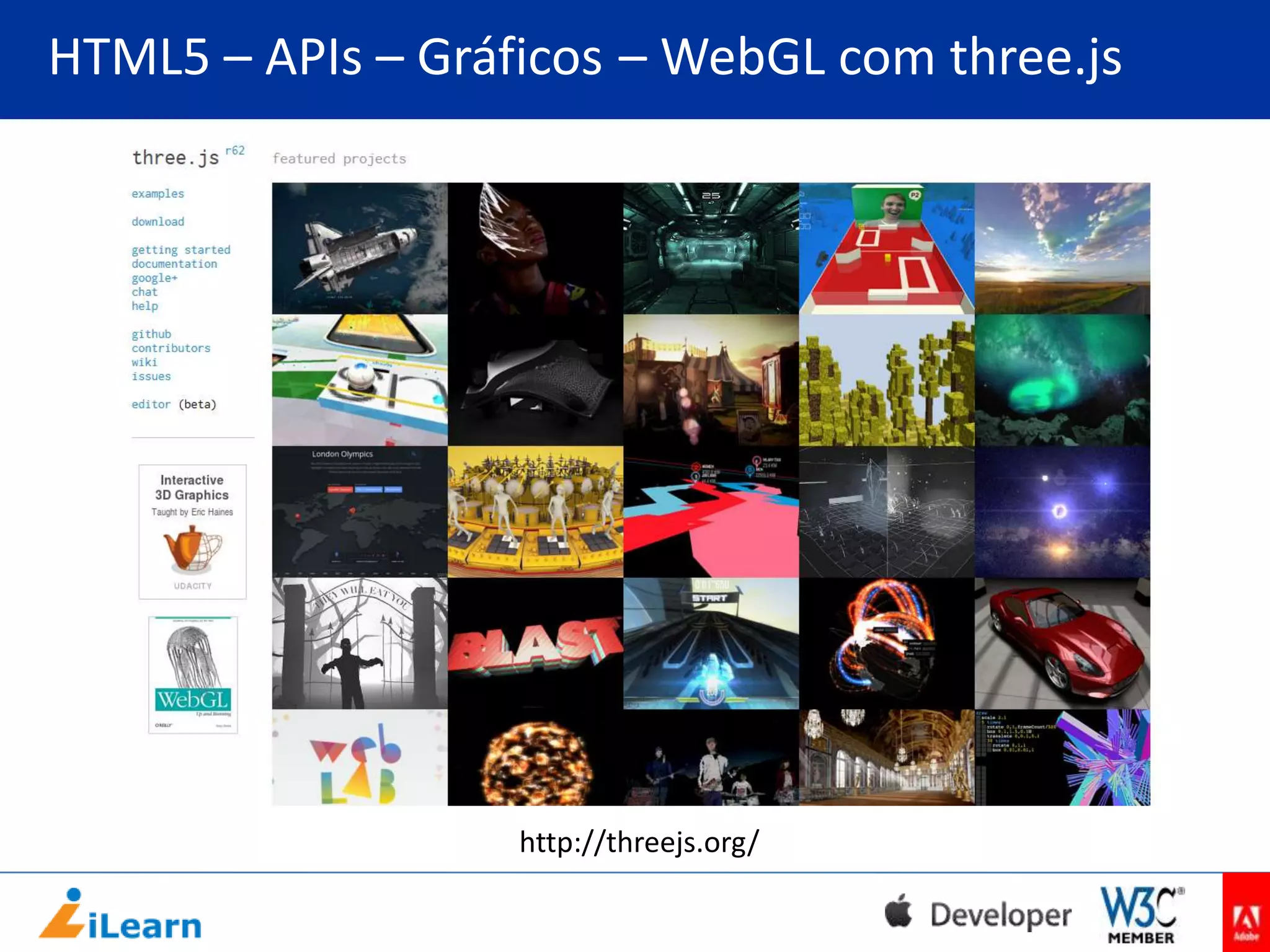 HTML5 – APIs – Gráficos – WebGL com three.js

http://threejs.org/

 